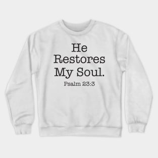He restores my soul. Crewneck Sweatshirt
